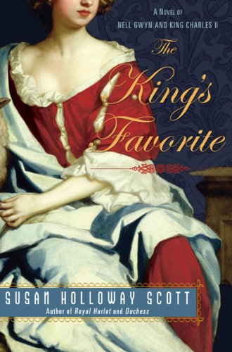 The King's Favorite: A Novel of Nell Gwyn and King Charles II A Novel of Restoration England by Susan Holloway Scott New American Library July, 2008