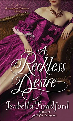 Reckless Desire A Breconridge Brothers Novel, Book #3 by Isabella Bradford Ballantine /Random House March, 2016