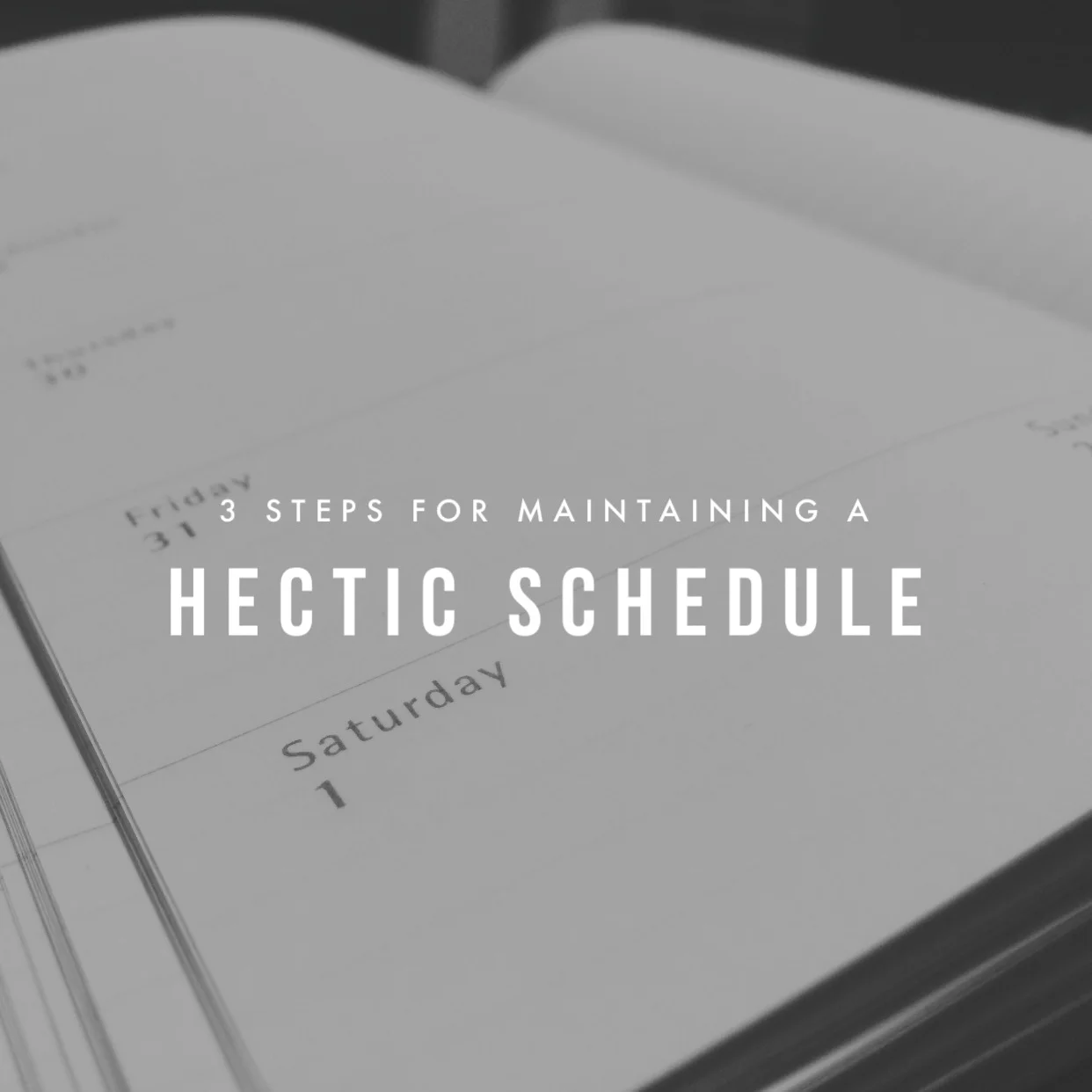 3 STEPS FOR MAINTAINING A HECTIC SCHEDULE