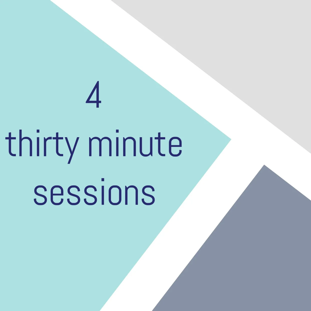 4 Thirty Minute Sessions
