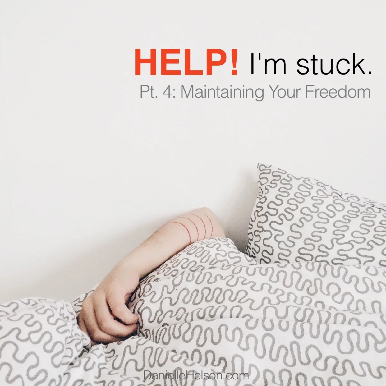 "Help! I'm Stuck" Pt. 4: Maintaining Your Freedom