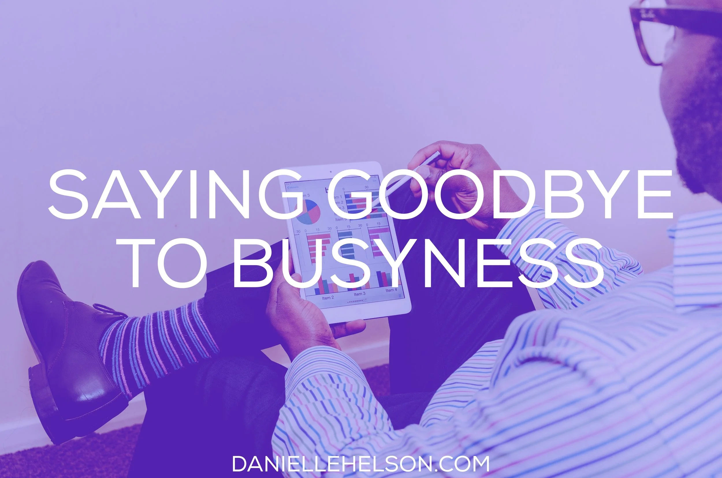 Saying Goodbye to Busyness