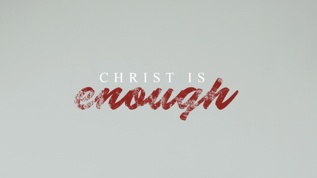 Christ is Enough For Our Joy