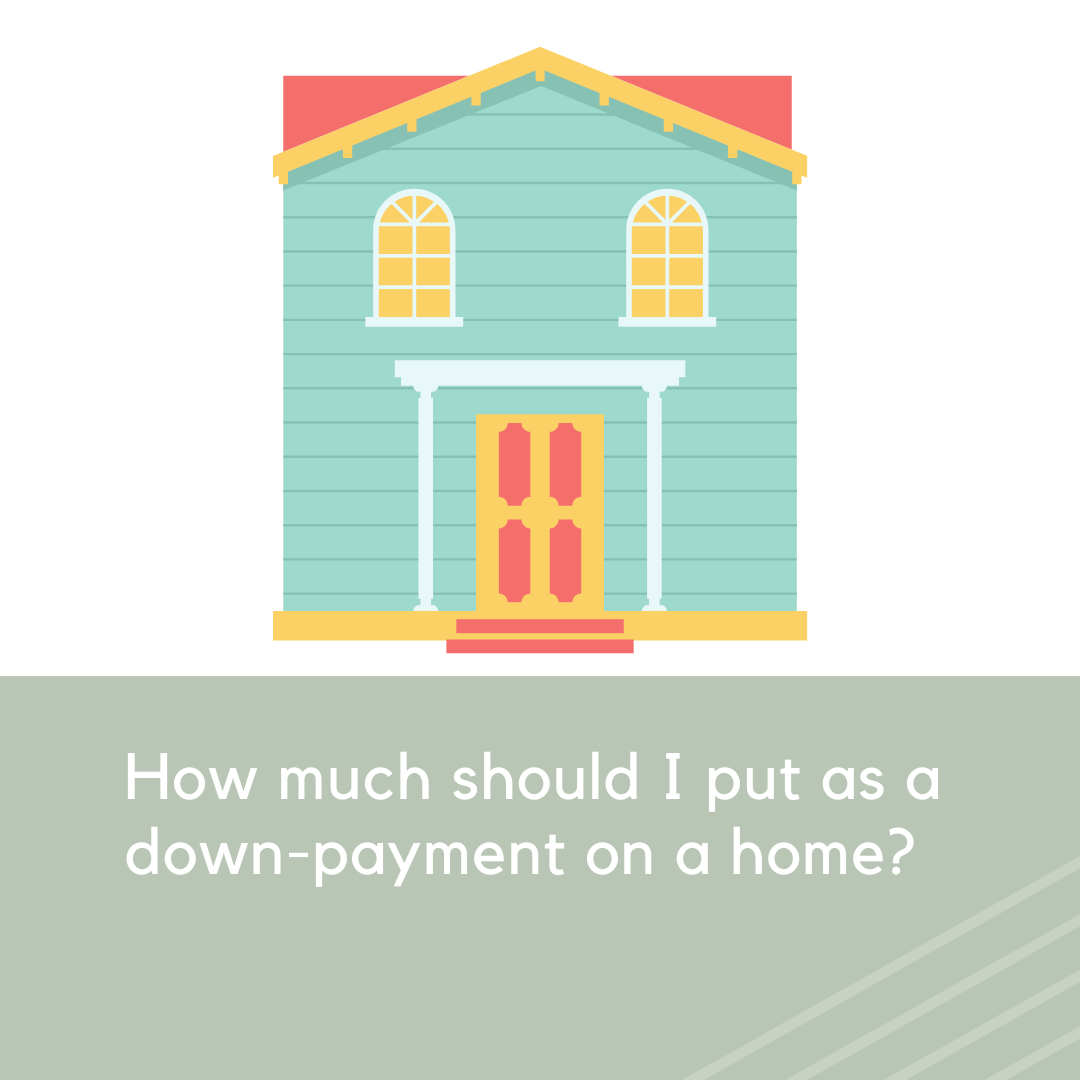 How Much Should I Put as a Down-Payment on my Home?