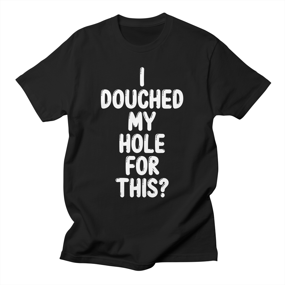 I douched my hole for this?