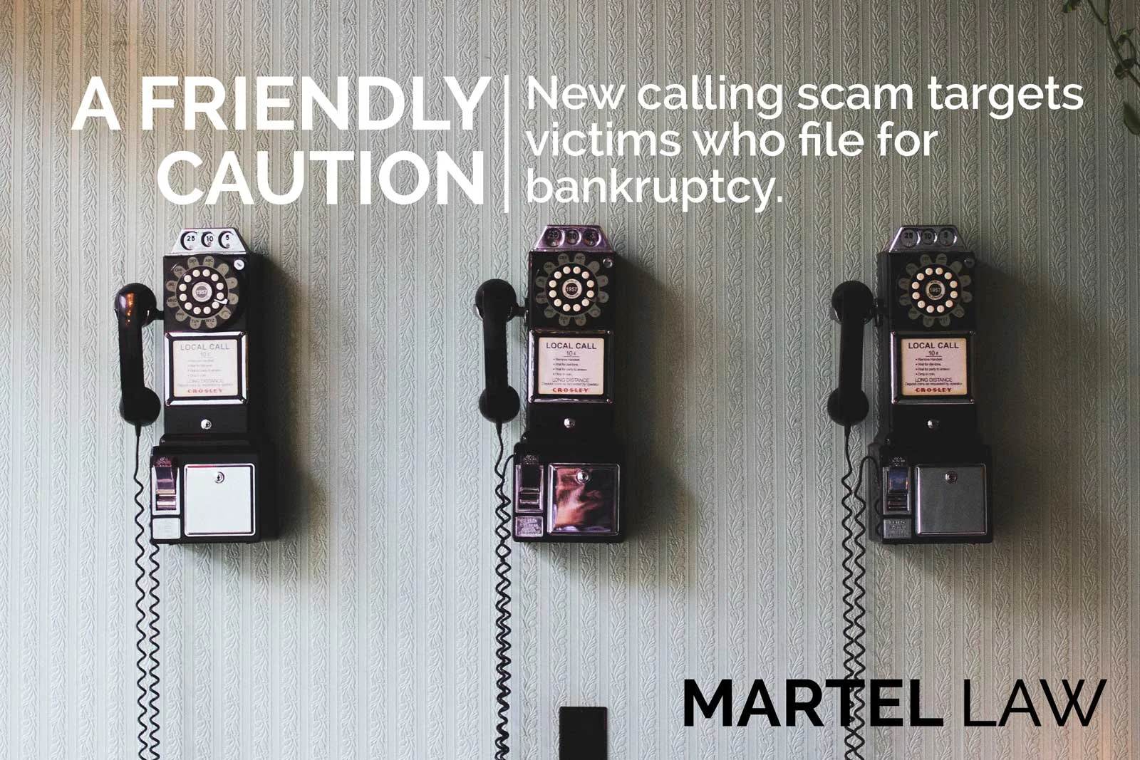 A friendly caution from Martel Law | New scam targets victims who file for bankruptcy.