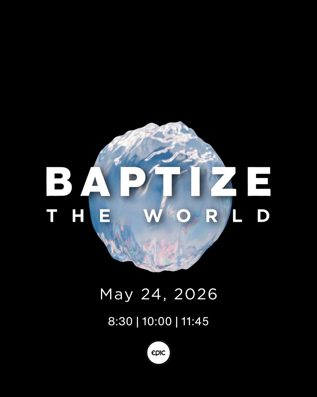"Go therefore and make disciples of all nations, baptizing them in the name of the Father and of the Son and of the Holy Spirit," (Matt. 28:19)

A GLOBAL great commission effort to BAPTIZE THE WORLD. 
Epic Church is one of many churches hos