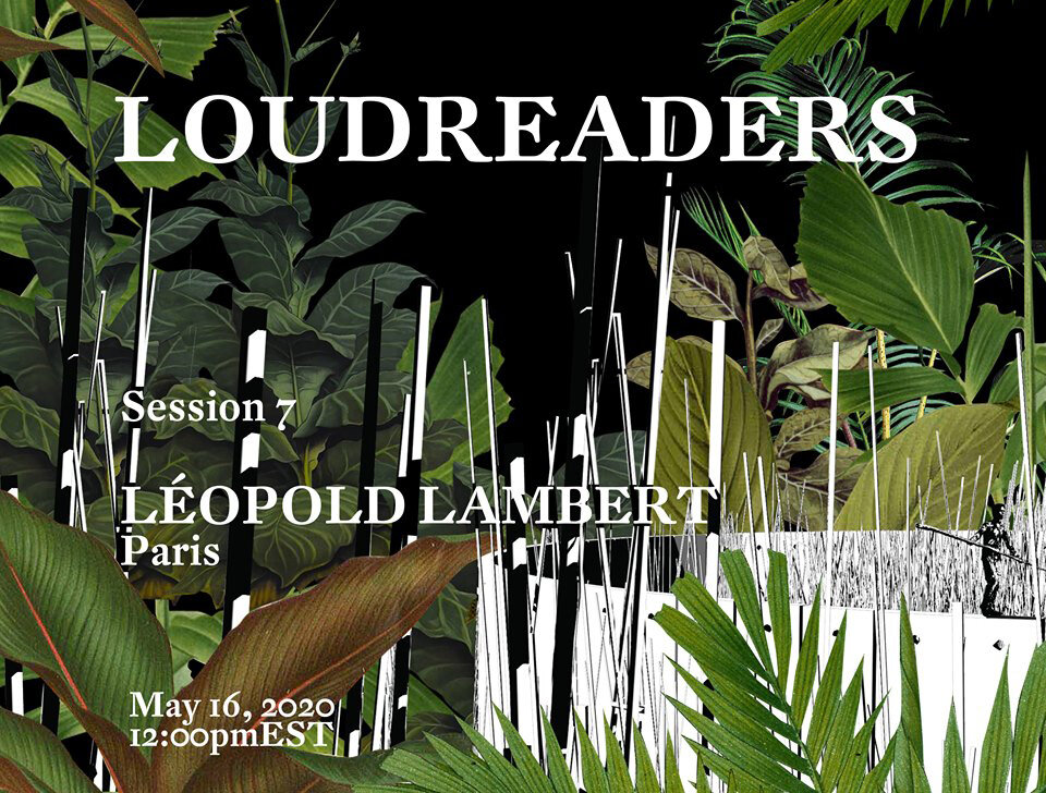 LOUDREADERS Session Welcomes Léopold Lambert Sat 16 May at 12pm EST — CMU  School of Architecture