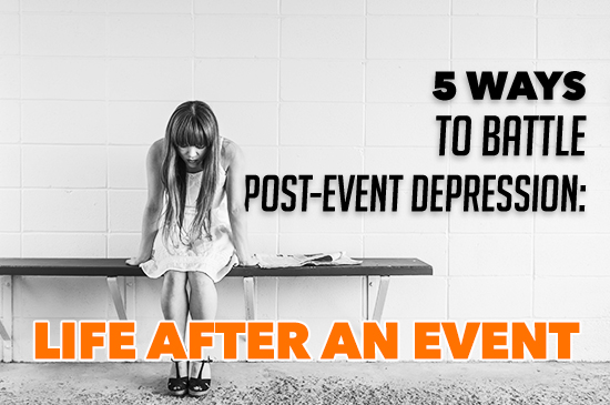 Event Manager Blog - 5 Ways To Battle Post-Event Depression