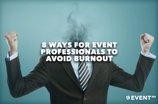 Event Manager Blog - 8 Ways For Event Professionals to Avoid Burnout