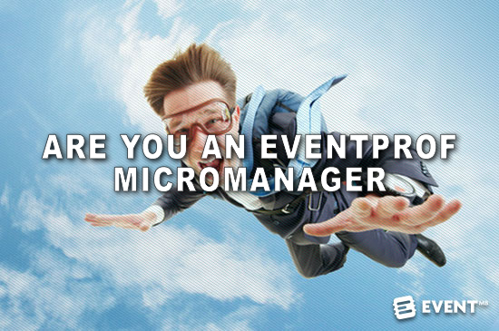 Event Manager Blog - Are You An Eventprof Micromanager