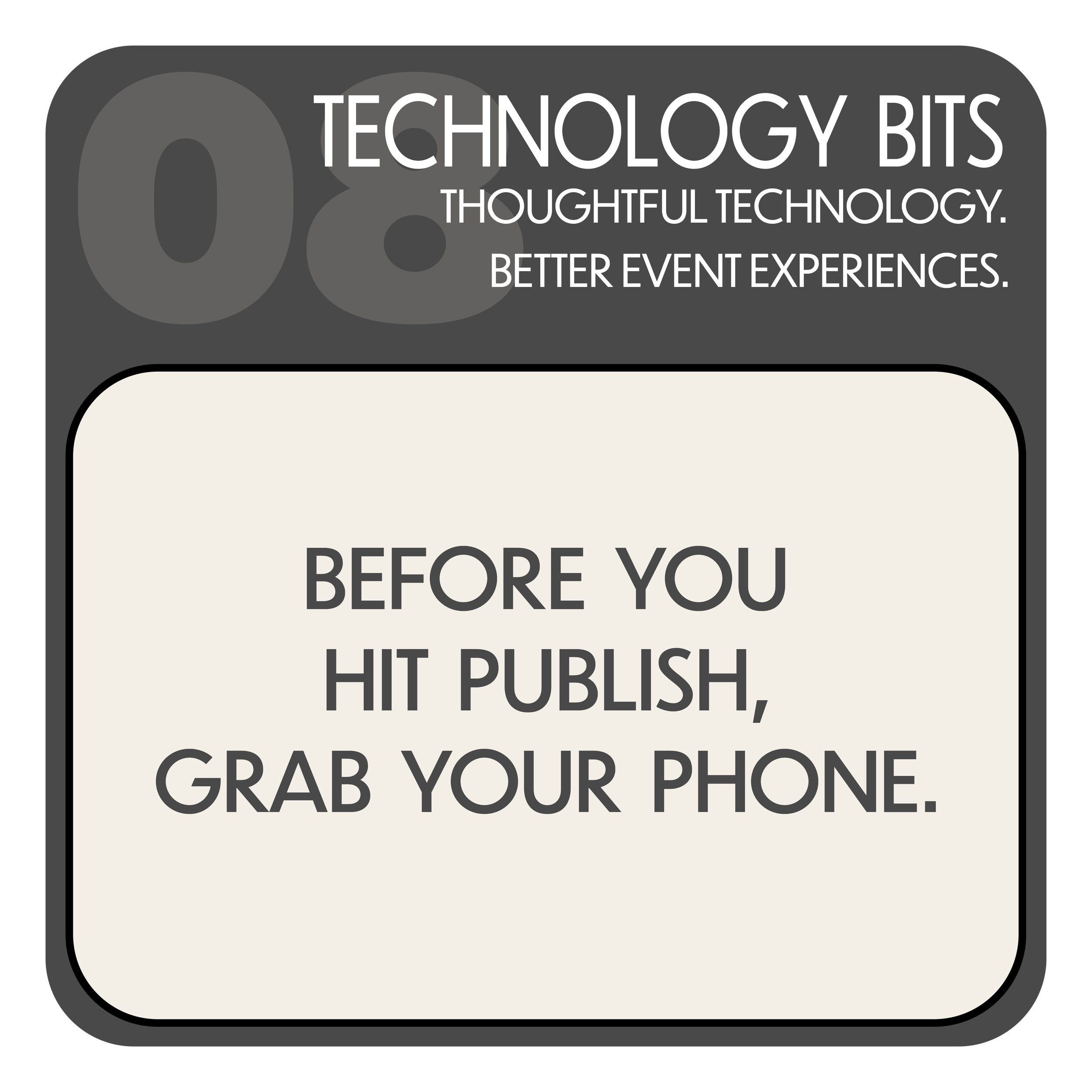 Before You Hit Publish, Grab Your Phone