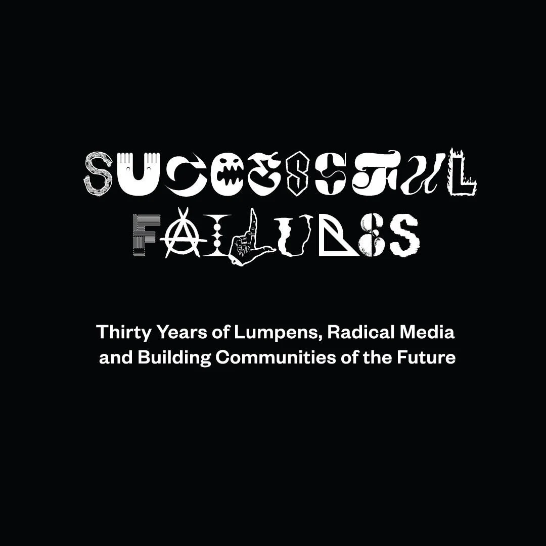 Successful Failures: Thirty Years of Lumpens, Radical Media and Building Communities of the Future