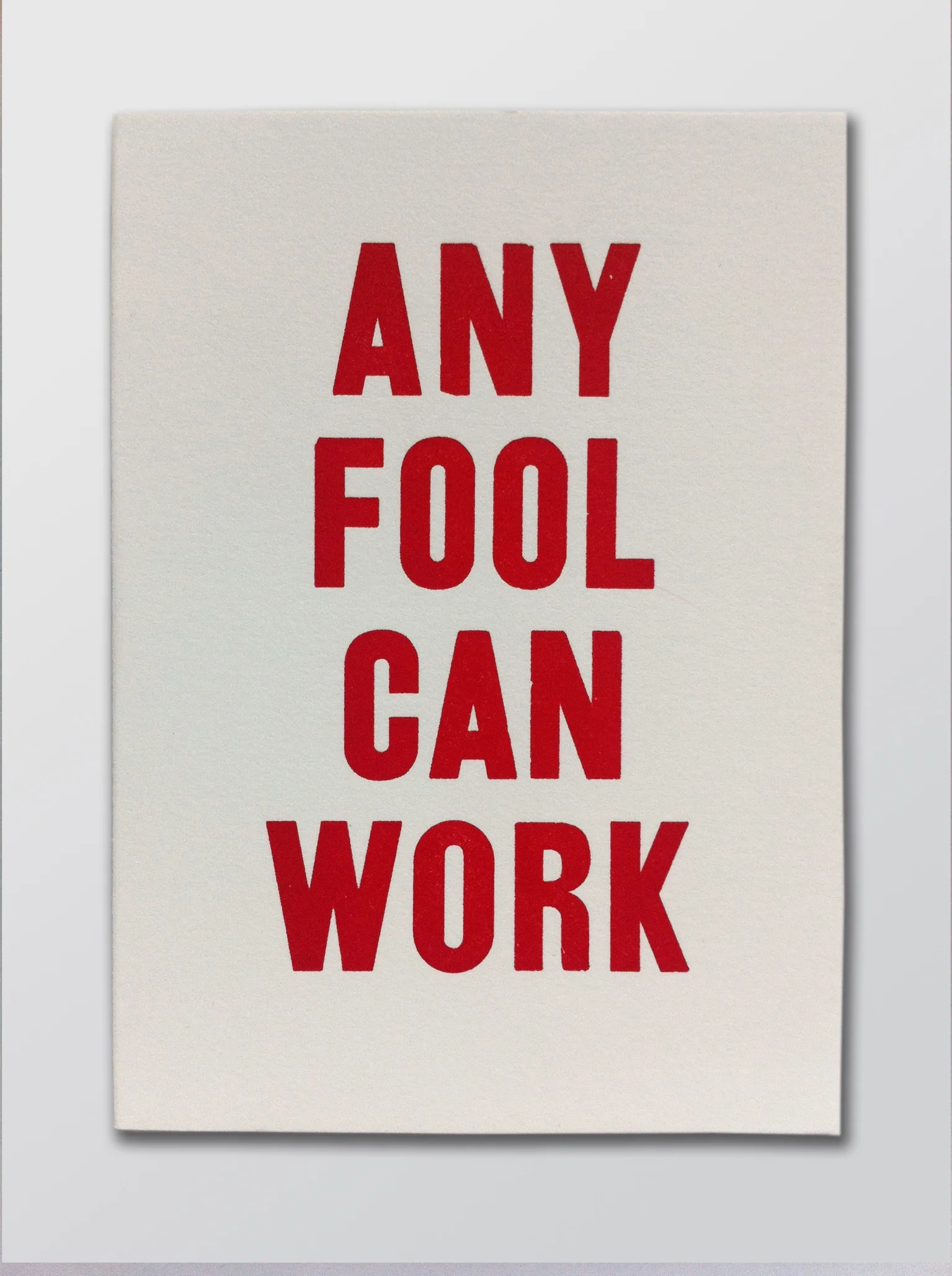 ANY FOOL CAN WORK, Greeting Card by Bremelo Press