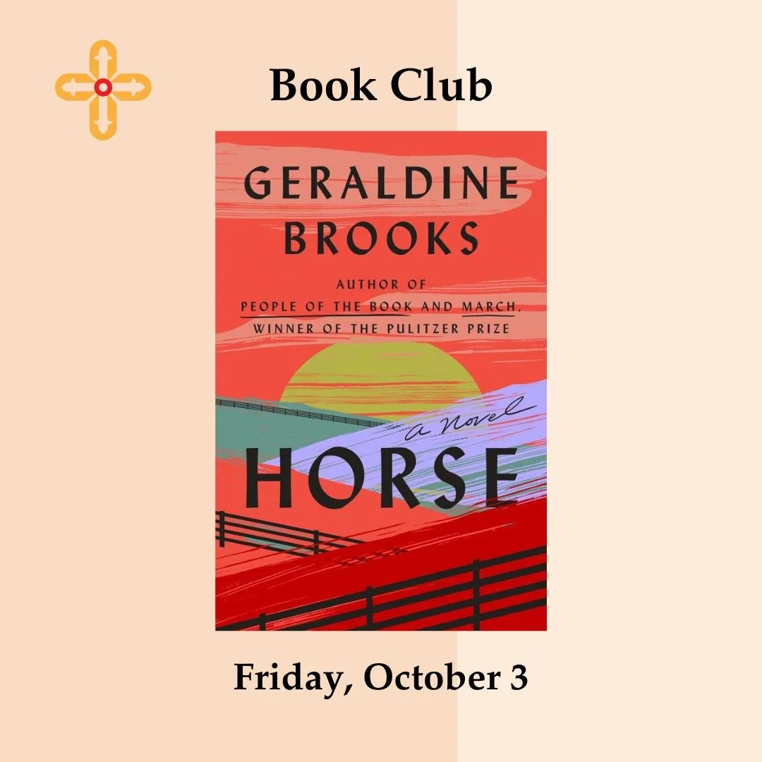 Are you looking for a community of readers? Look no further! Our Book Club is meeting again next Friday, October 3. Bring your lunch as we discuss this month&rsquo;s book: Horse, by Geraldine Brooks. All are welcome to join us. If you buy the book at