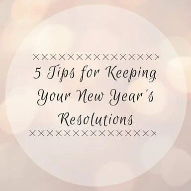 5 Tips for Keeping New Year's Resolutions
