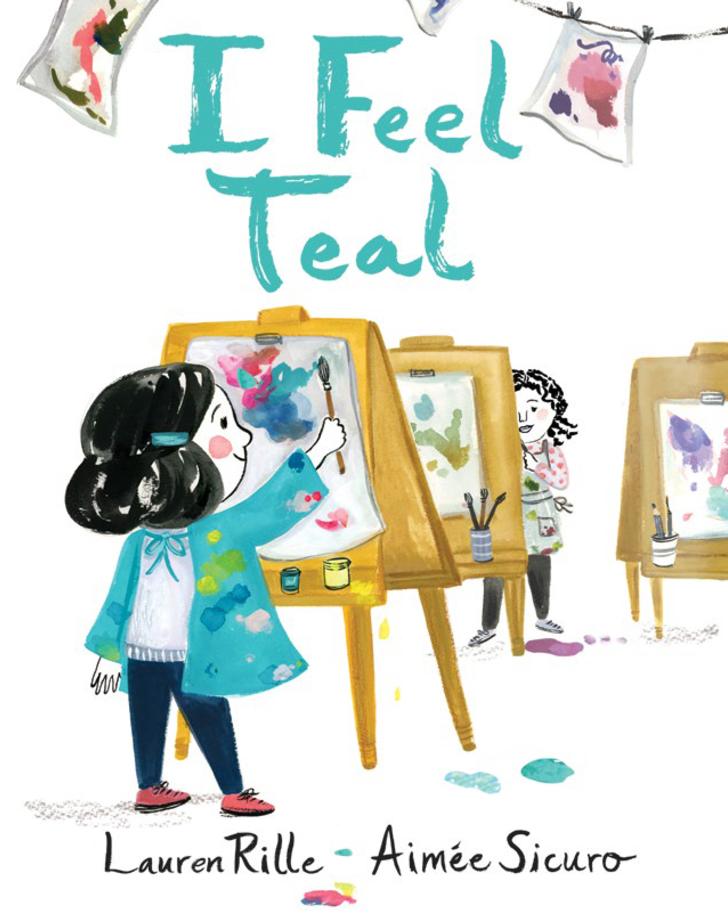 I Feel Teal, published by Simon and Schuster (Beach Lane), Summer 2018