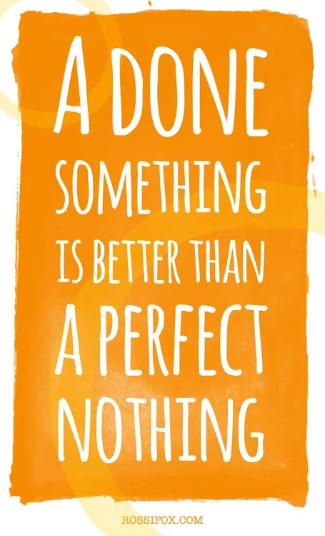 a-done-something-is-better-than-a-perfect-nothing.jpg
