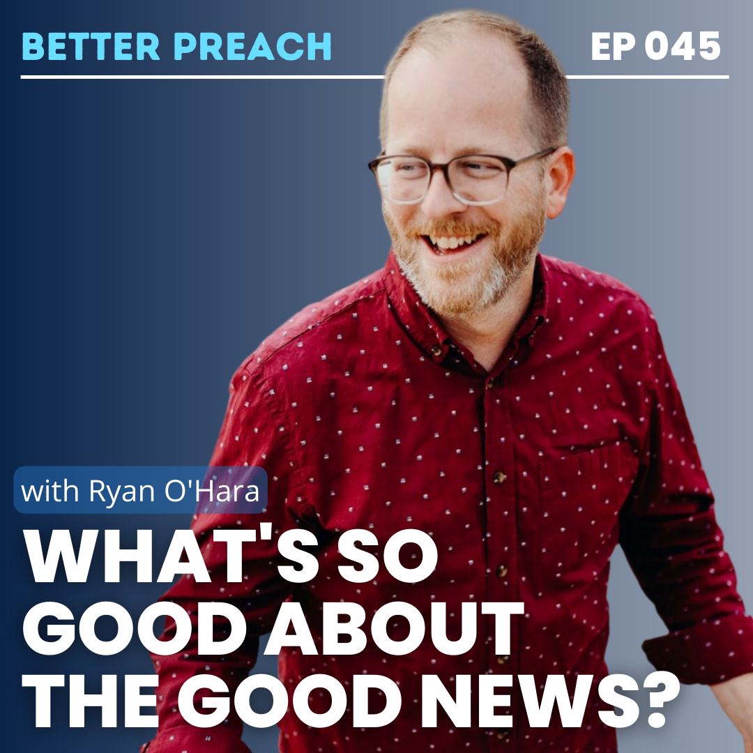45. What's So Good About the Good News with Ryan O'Hara 