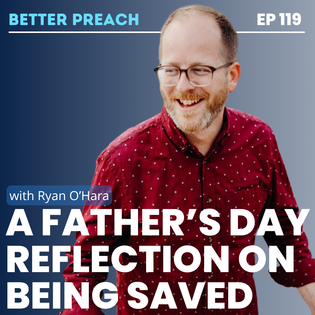 119. A Father's Day Reflection on Being Saved with Ryan O'Hara