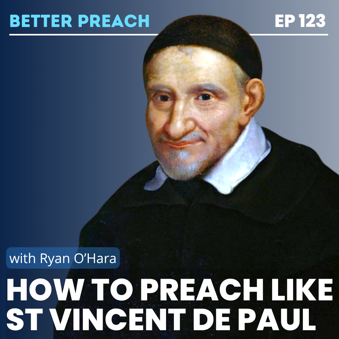 123. How to Preach Like St Vincent de Paul with Ryan O'Hara