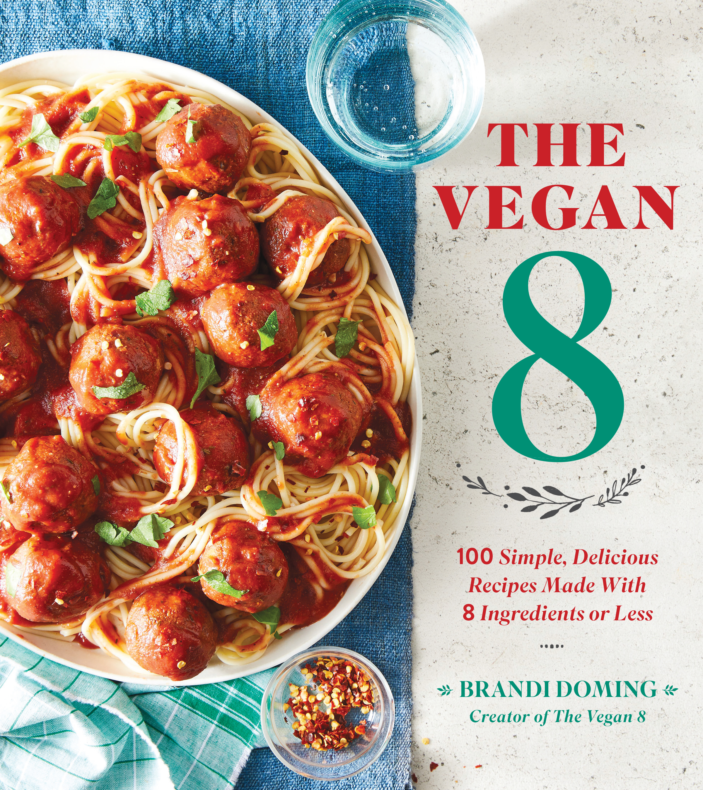 The Vegan 8 Cookbook :100 Simple, Delicious Recipes Made with 8 Ingredients or Less, by Brandi Doming.