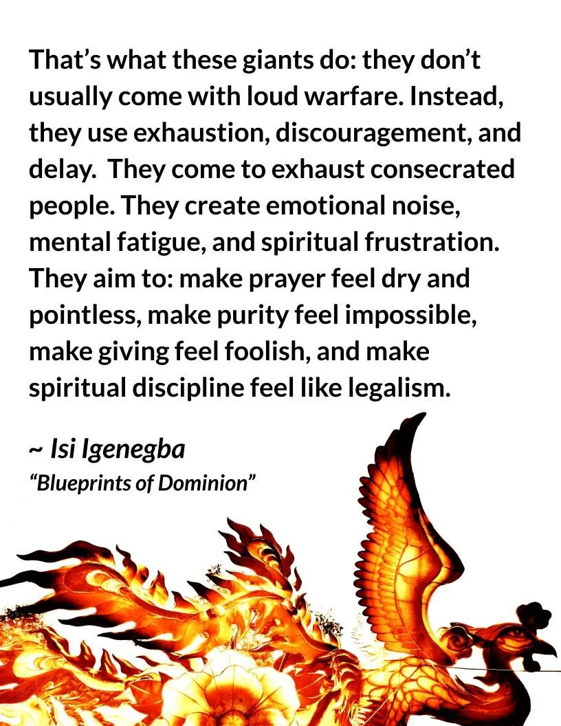 🔥"That&rsquo;s what these giants do: they don&rsquo;t usually come with loud warfare. Instead, they use exhaustion, discouragement, and delay. They come to exhaust consecrated people. They create emotional noise, mental fatigue, and spiritual f