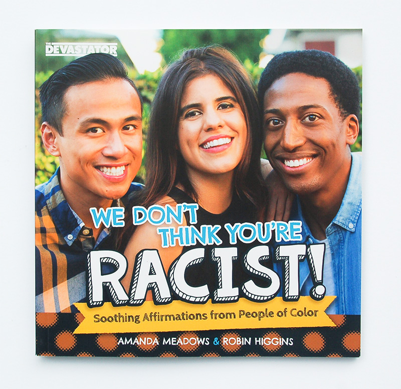 We Don't Think You're Racist!