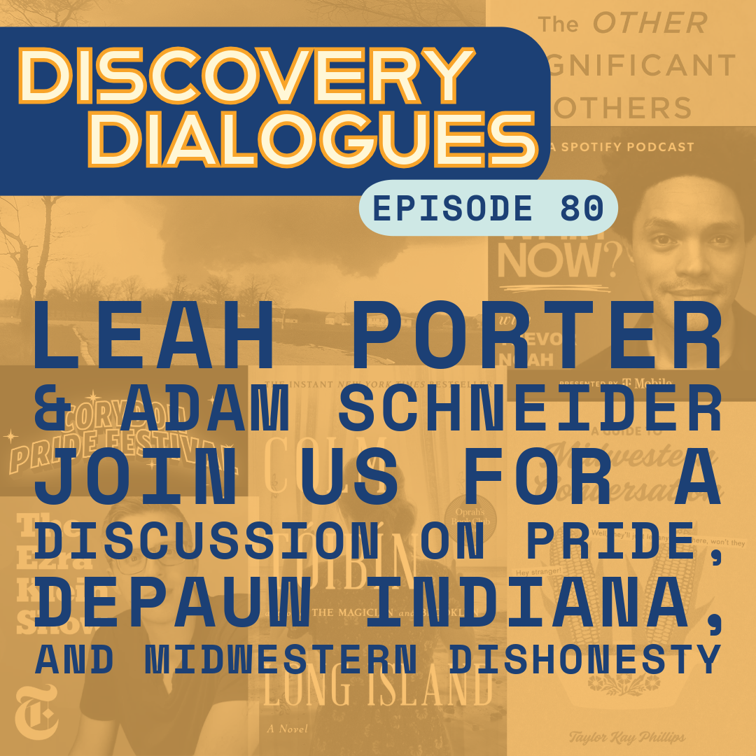 Episode 80: Pride, Depauw, and Midwestern Dishonesty: Discovery Dialogues w/ Adam Schneider