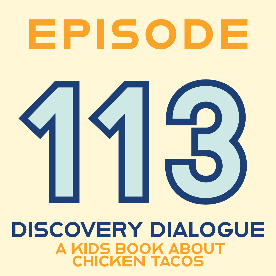 Episode 113: Discovery Dialogues: A Kids Book About Chicken Tacos…