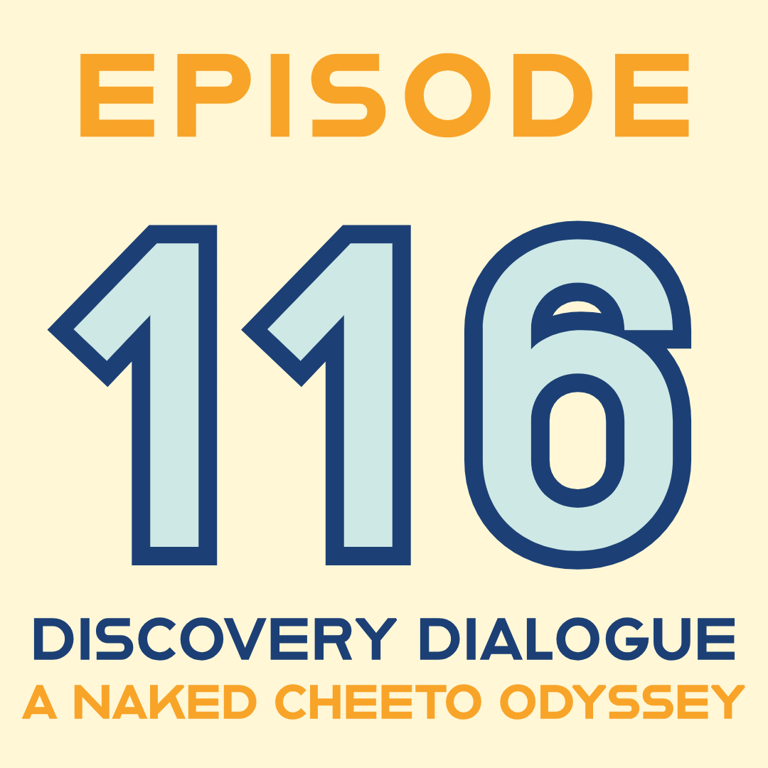 Episode 116: Discovery Dialogues: A Naked Cheetos Odyssey