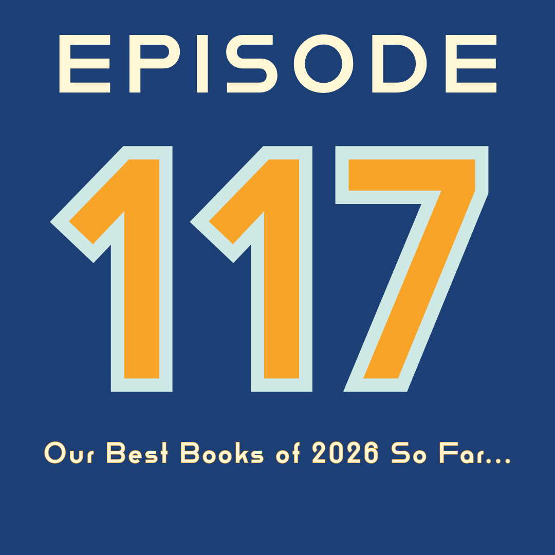 Episode 117: Our Best Books of 2026 So Far…