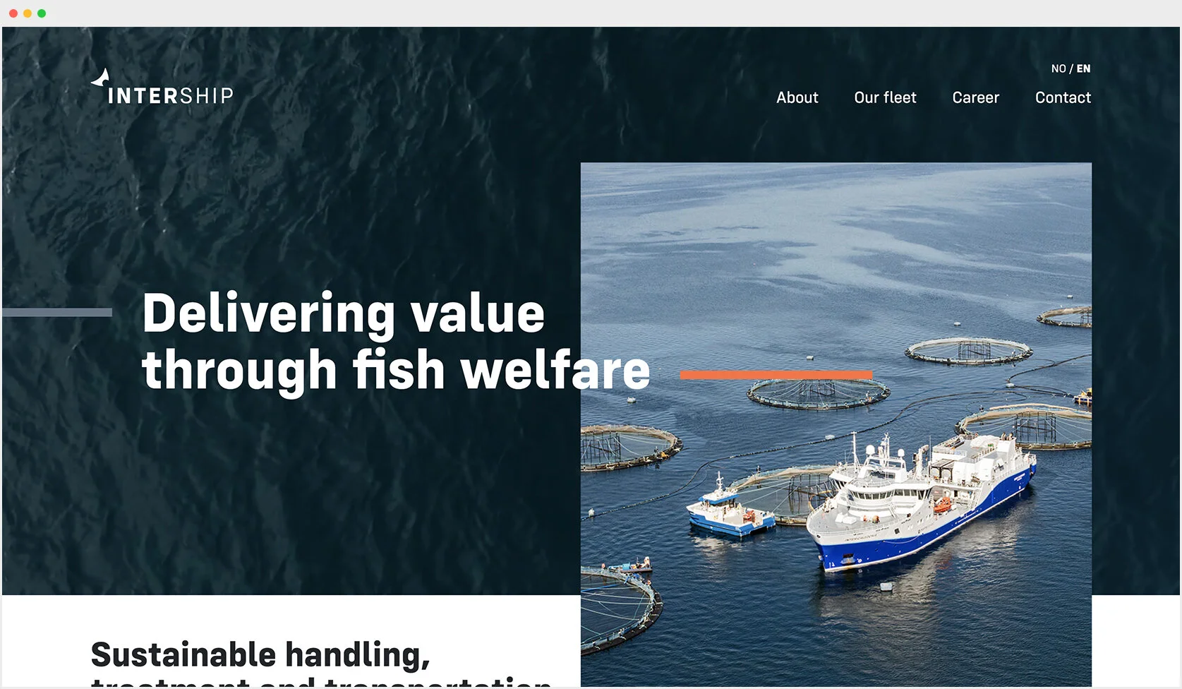  Intership is a Norwegian wellboat company operating globally with transportation of smolt, grading, treatment and harvest.   They deliver the highest quality live-fish handling transportation through highly advanced vessels equipped with state of th