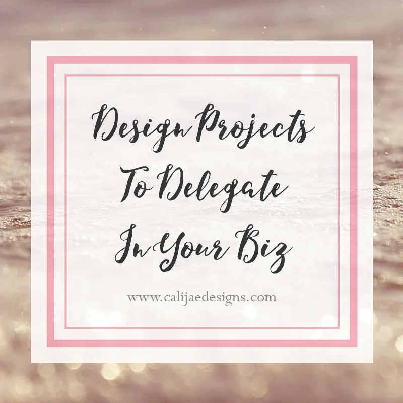  10 Design Projects To Delegate In Your Business