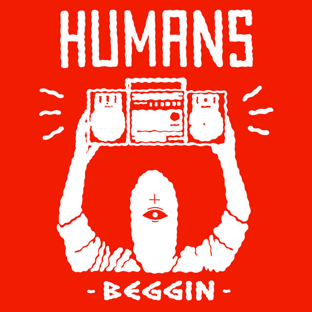 HUMANS - Beggin