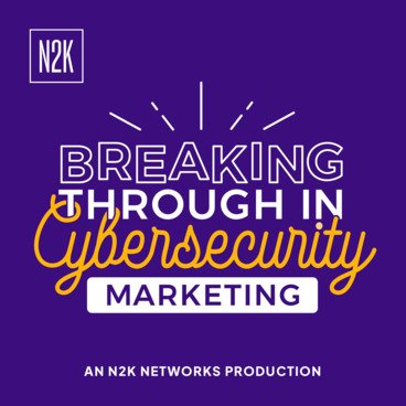 Cover image for a cybersecurity marketing episode, featuring the text 'Breaking Through in Cybersecurity Marketing' with a purple background and white and yellow text.