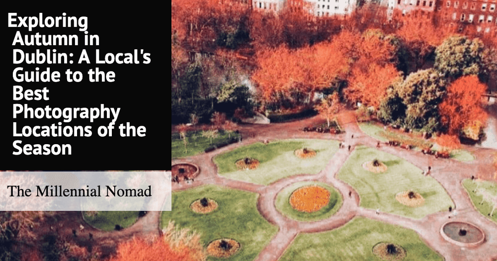 Exploring Autumn in Dublin: A Local's Guide to the Best Photography ...