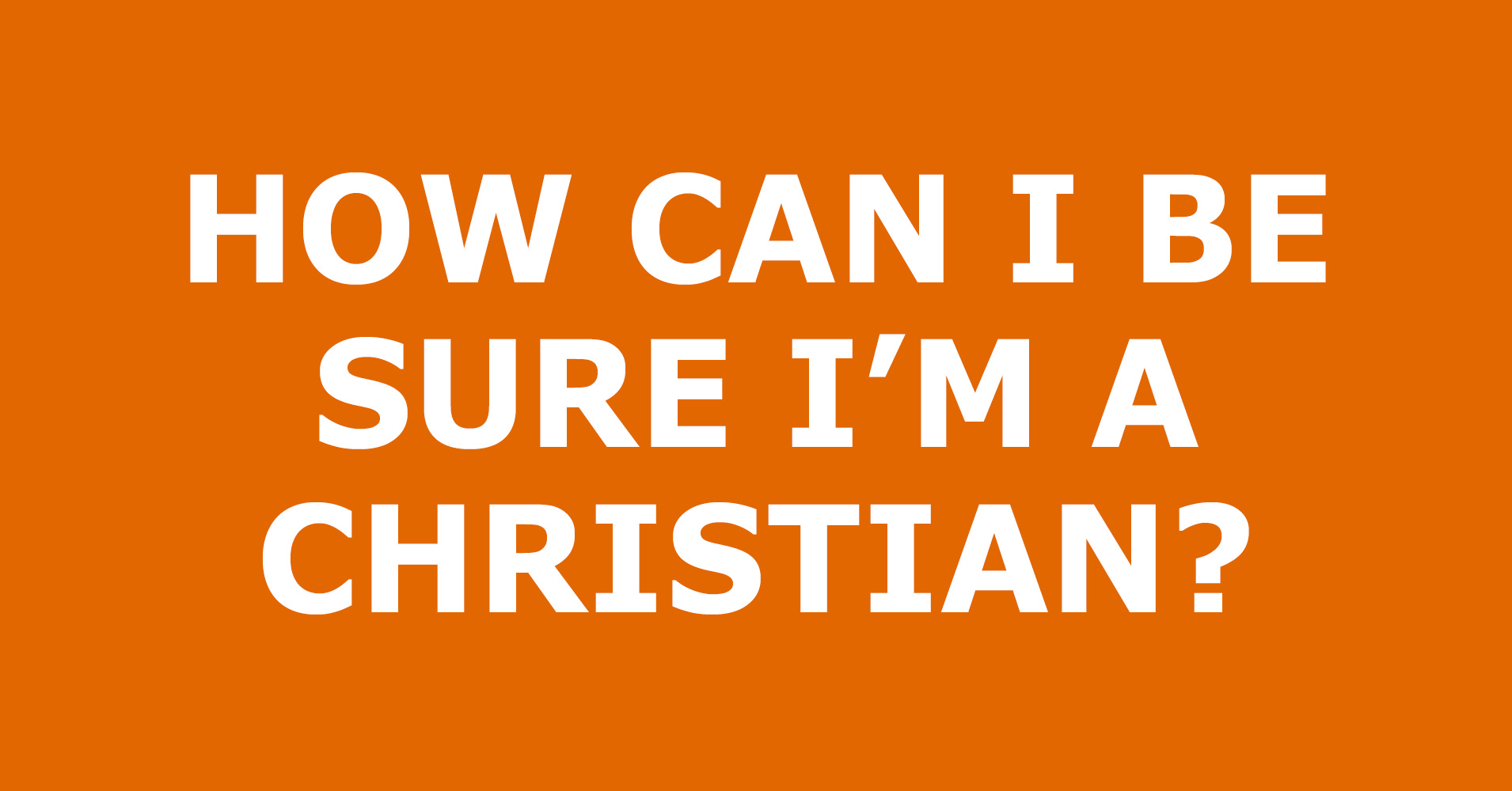 How-Can-I-Be-Sure-I'm-A-Christian.jpg