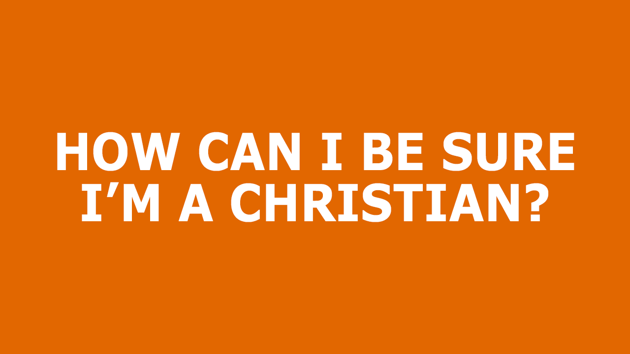 How-Can-I-Be-Sure-I'm-A-Christian.png