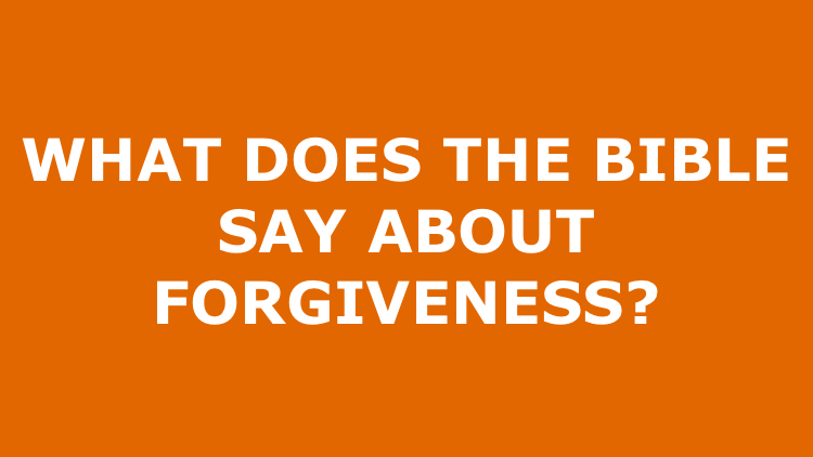 What Does the Bible Say About Forgiveness?