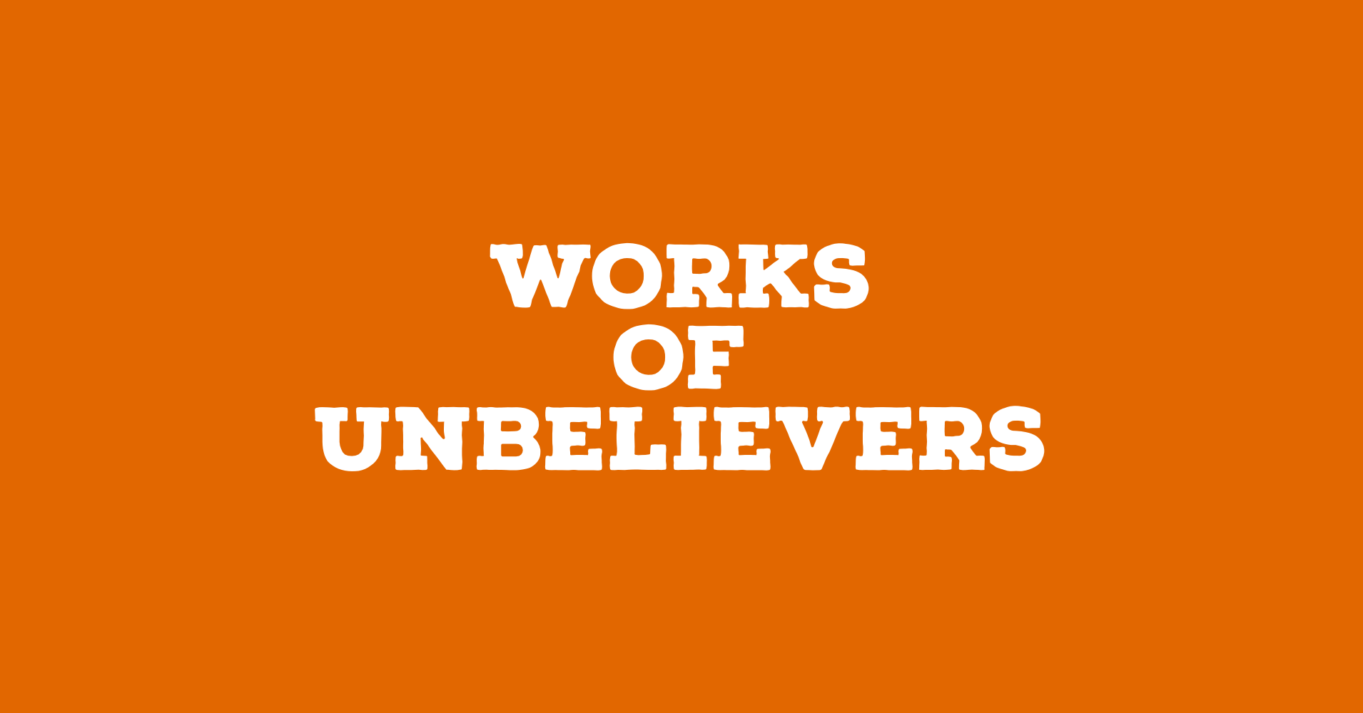 Works of Unbelievers.PNG
