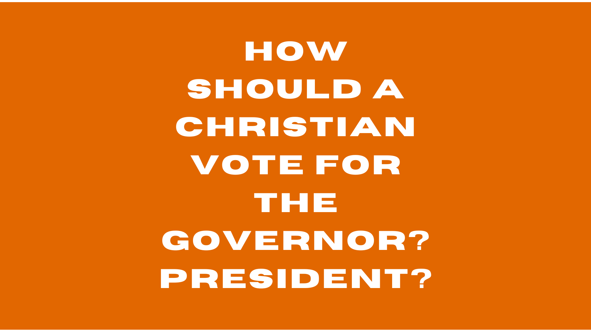 How Should a Christian Vote for the Governor or President.PNG