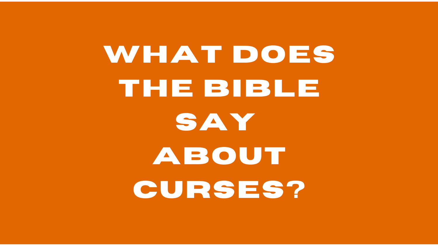 Curses - What does the Bible say about them? — Trustworthy Word