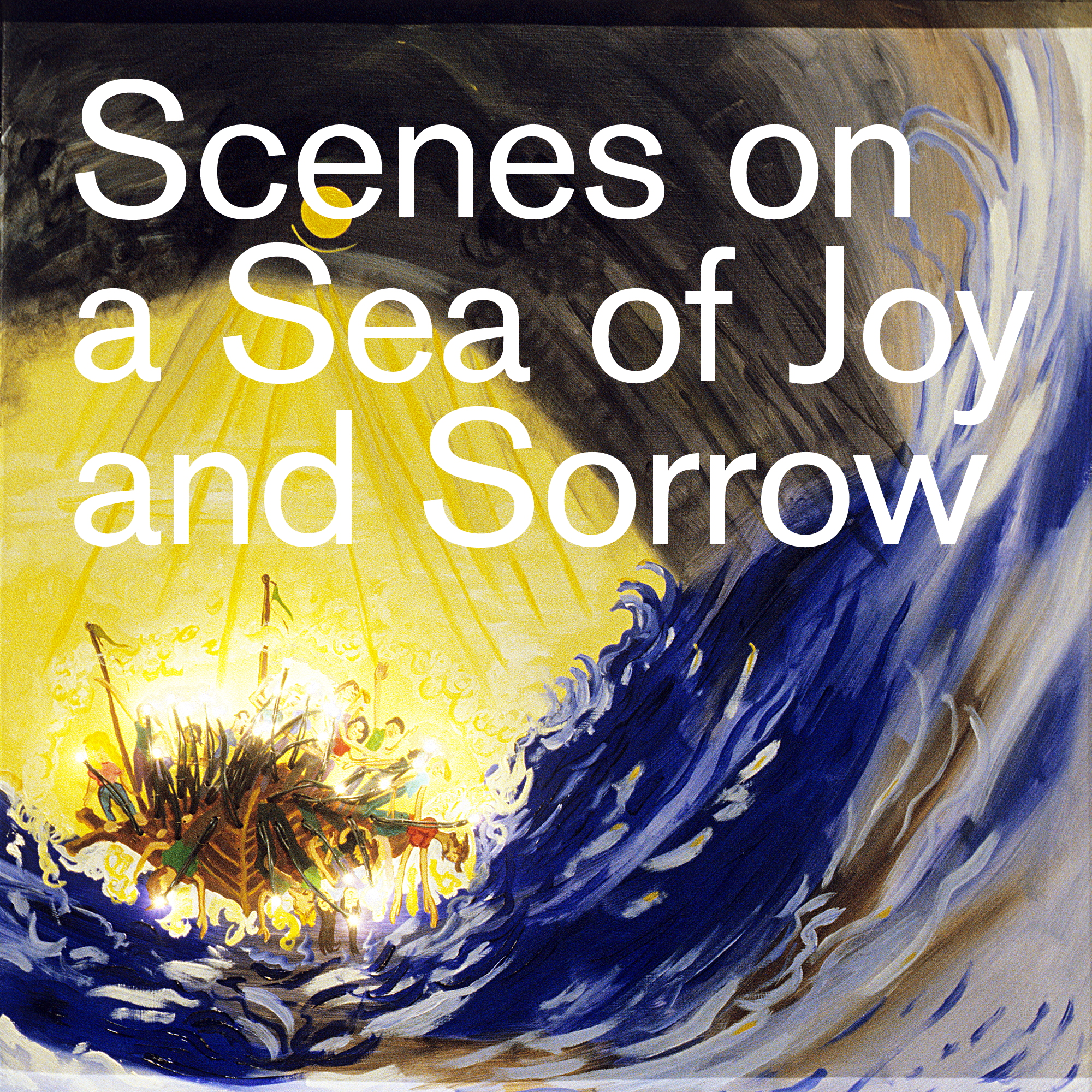 Scenes on a Sea of Joy and Sorrow