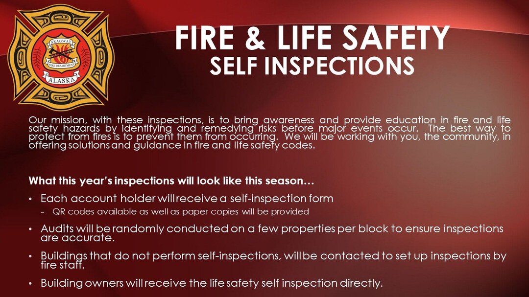We are bringing back fire and life safety inspections for the urbanized Skagway district. 

Our mission with these inspections, is to bring awareness and provide education in fire and life safety hazards by identifying and remedying risks before majo