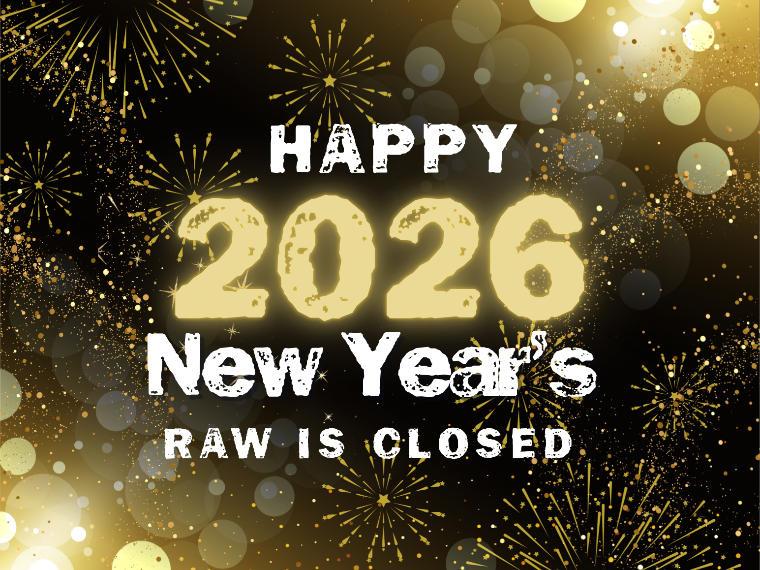 New Year's Break - RAW Closed 