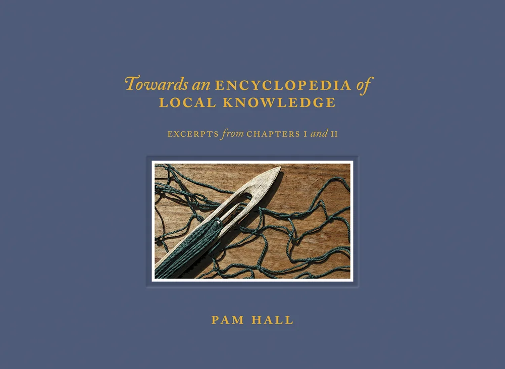 Towards an Encyclopedia of Local Knowledge: Excerpts from Chapters I and II, Pam Hall, Breakwater Books and ISER Books, 2017.