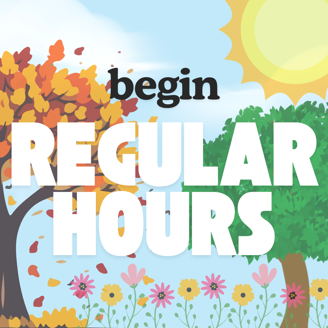 Begin Regular Hours