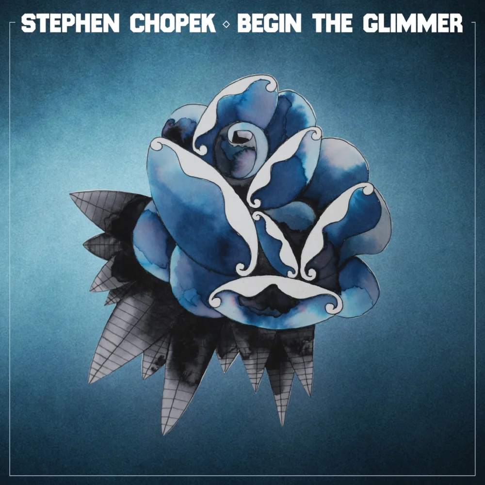 Stephen Chopek - Begin the Glimmer.jpg