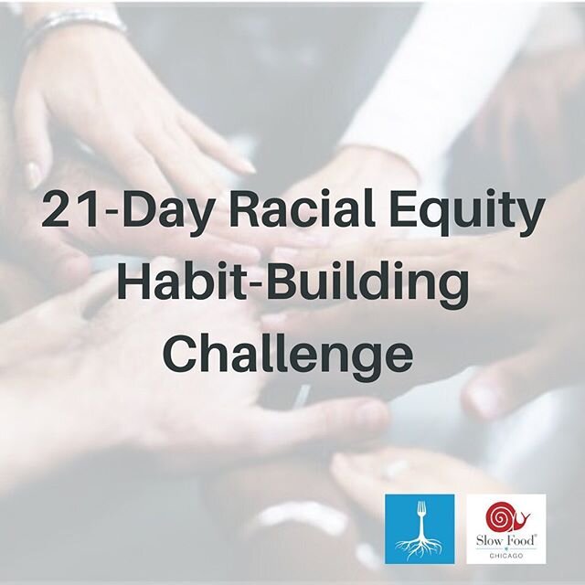 Slow Food Chicago would like to invite our community to join us in the @foodsolutionsne 21-Day Racial Equity Habit-Building Challenge. SFC is embarking on this Challenge to deepen&nbsp;our understanding of, and willingness to confront, racism for twe